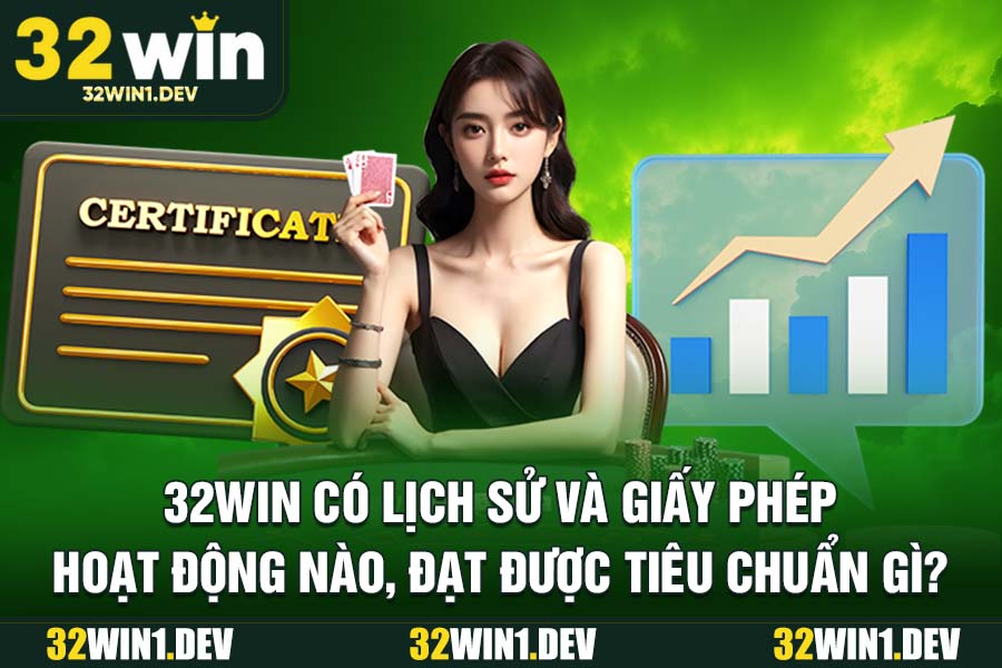 32WIN có lịch sử và giấy phép hoạt động nào, đạt được tiêu chuẩn gì?