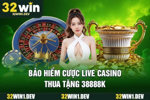 Bảo hiểm cược live casino thua tặng 38888k