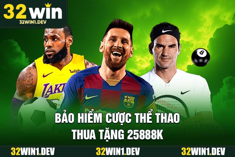 Bảo hiểm cược thể thao thua tặng 25888k