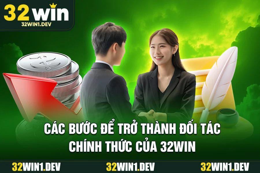 Các Bước Để Trở Thành Đối Tác Chính Thức Của 32WIN