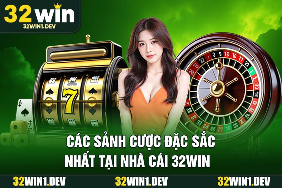 Các Sảnh Cược Đặc Sắc Nhất Tại Nhà Cái 32WIN