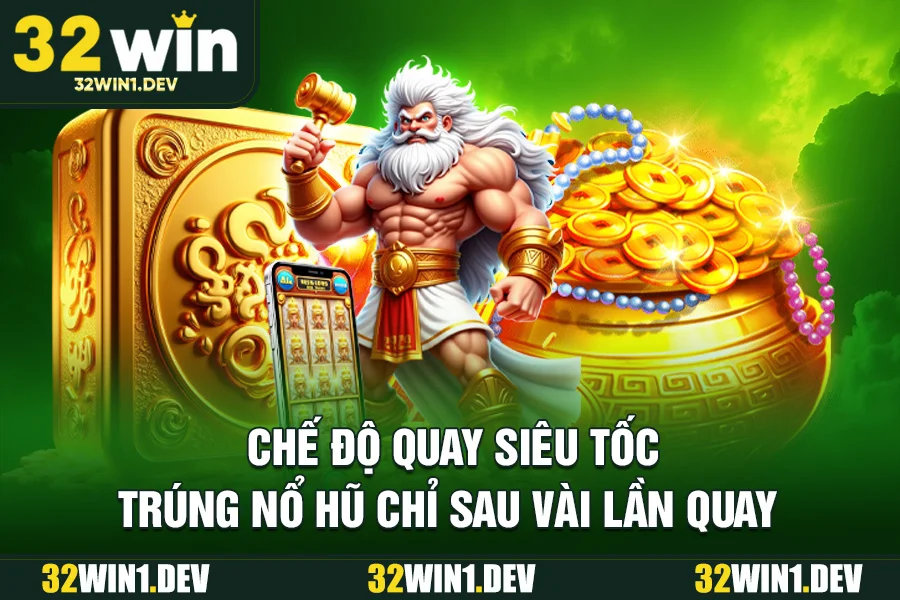 Chế độ quay siêu tốc – trúng nổ hũ chỉ sau vài lần quay