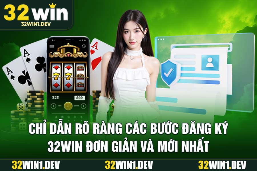 Chỉ Dẫn Rõ Ràng Các Bước Đăng Ký 32WIN Đơn Giản Và Mới Nhất
