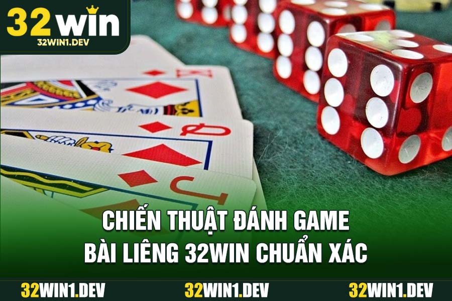 Chiến thuật đánh game bài Liêng 32WIN chuẩn xác