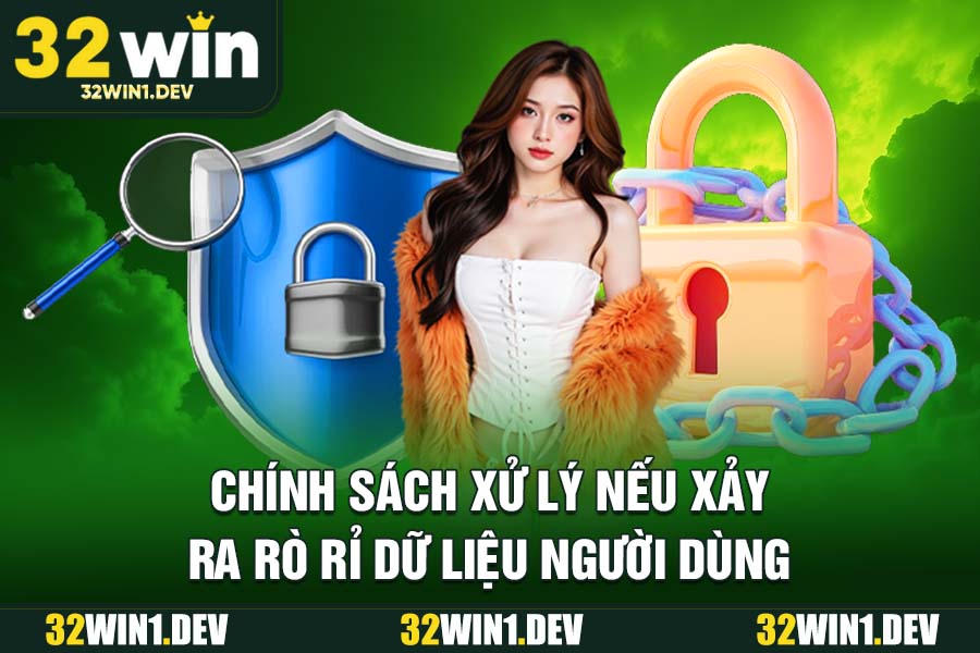 Chính Sách Bảo Mật 32WIN: Xử Lý Rò Rỉ Dữ Liệu