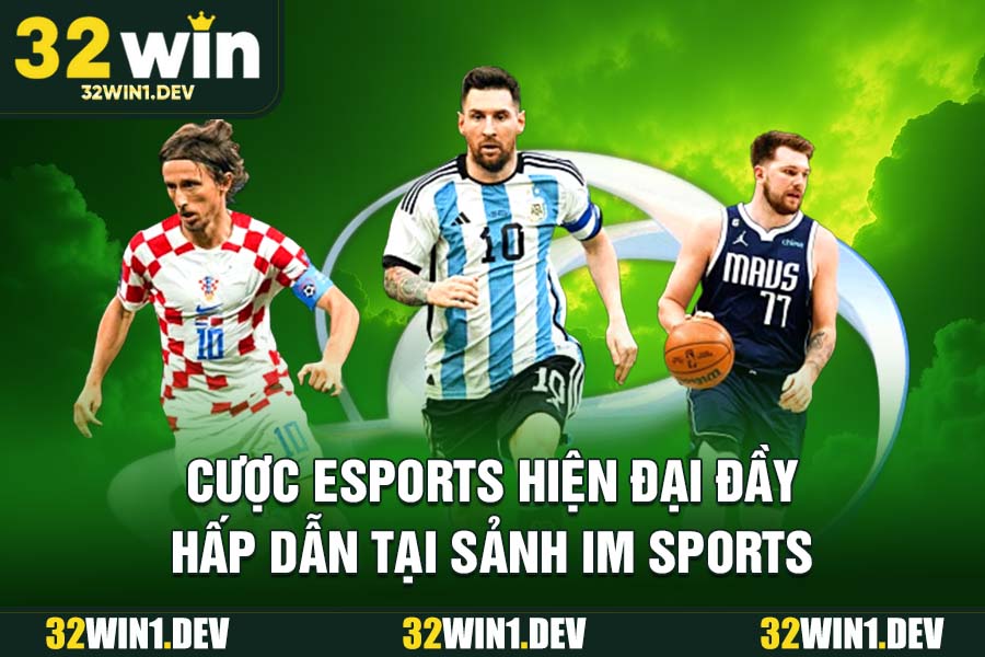 Cược eSports hiện đại đầy hấp dẫn tại sảnh IM Sports