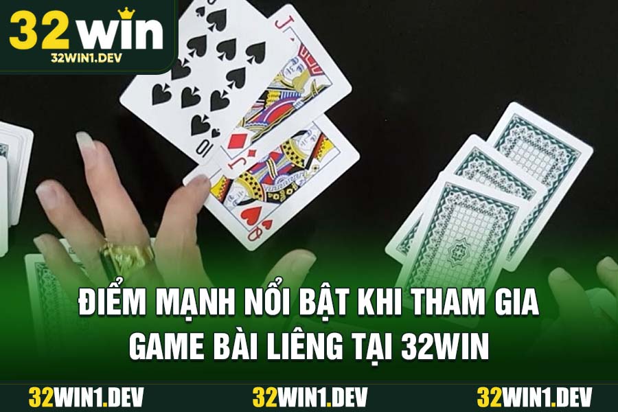 Điểm mạnh nổi bật khi tham gia game bài liêng tại 32WIN