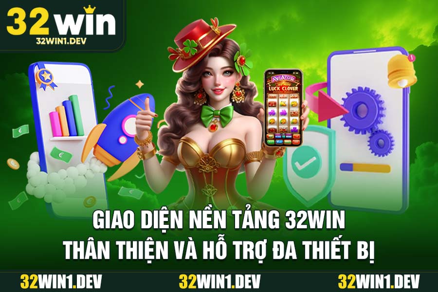 Giao diện nền tảng 32WIN thân thiện và hỗ trợ đa thiết bị