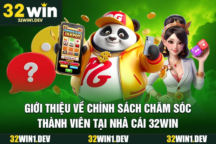 Giới thiệu về chính sách chăm sóc thành viên tại nhà cái 32WIN