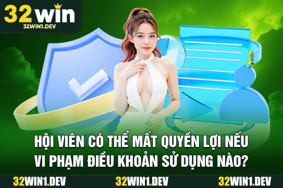 Hội Viên Có Thể Mất Quyền Lợi Nếu Vi Phạm Điều Khoản Sử Dụng Nào?