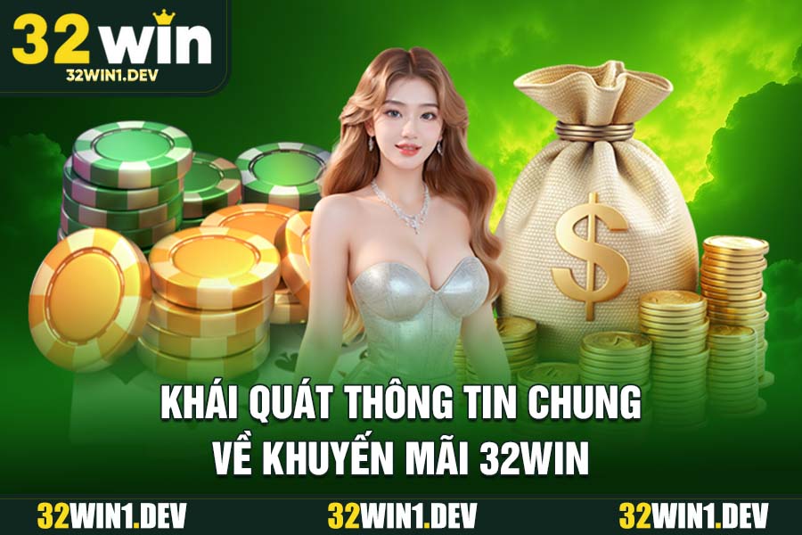 Khái quát thông tin chung về khuyến mãi 32WIN