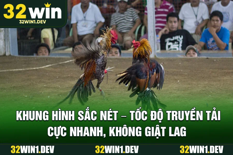 Khung hình sắc nét – tốc độ truyền tải cực nhanh, không giật lag