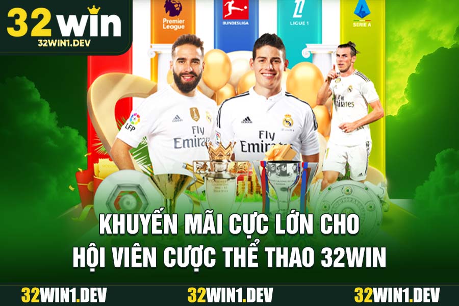 Khuyến mãi cực lớn cho hội viên cược thể thao 32WIN
