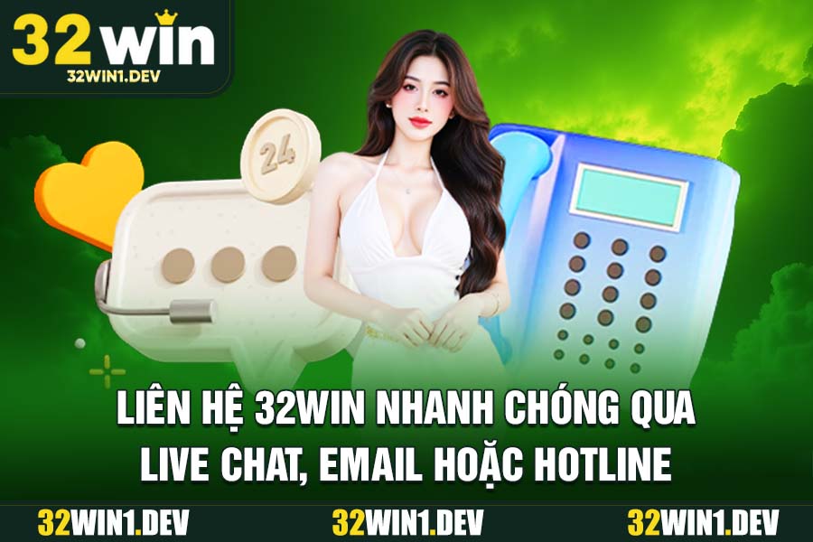 Liên Hệ 32WIN Nhanh Chóng Qua Live Chat, Email Hoặc Hotline
