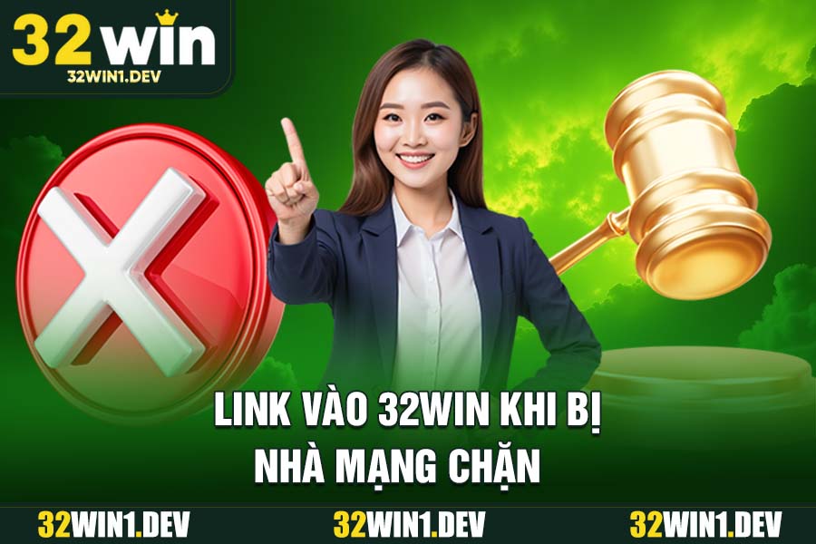 Link Vào 32WIN Khi Bị Nhà Mạng Chặn