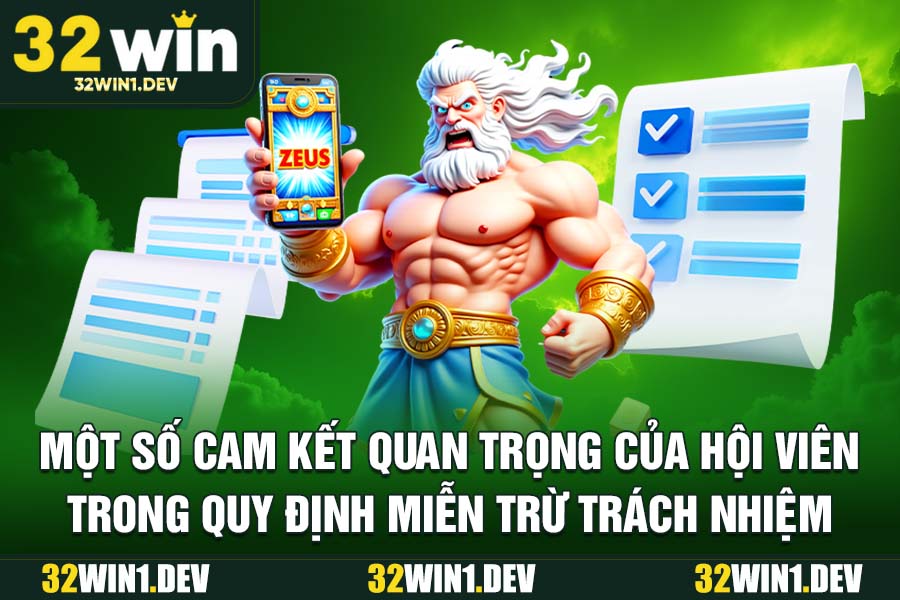 Một Số Cam Kết Quan Trọng Của Hội Viên Trong Quy Định Miễn Trừ Trách Nhiệm 32WIN