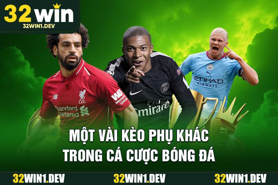 Một vài kèo phụ khác trong cá cược bóng đá 32WIN
