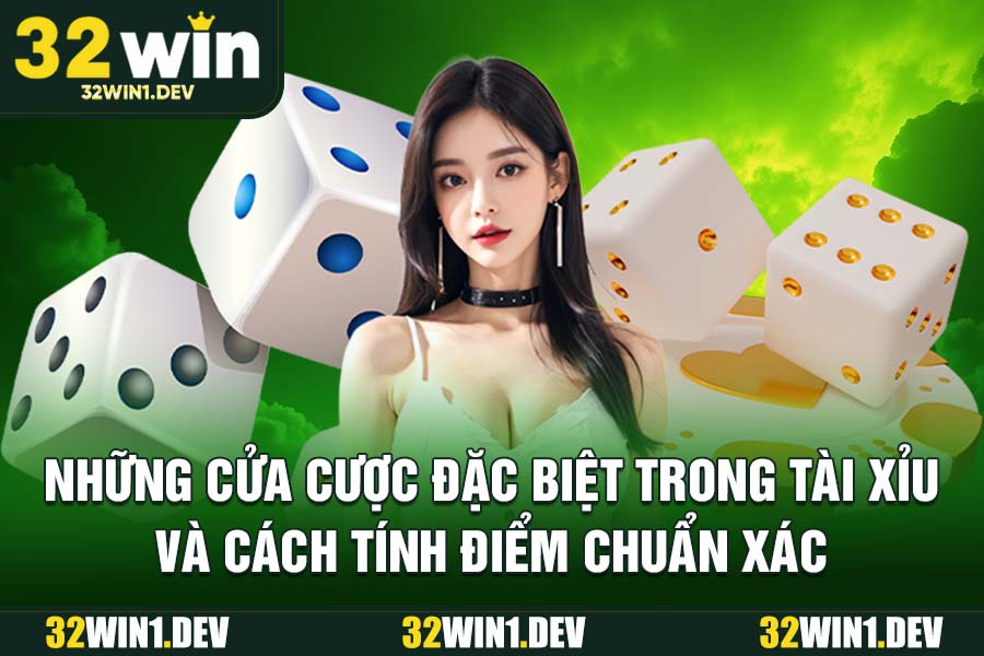 Những cửa cược đặc biệt trong tài xỉu và cách tính điểm chuẩn xác