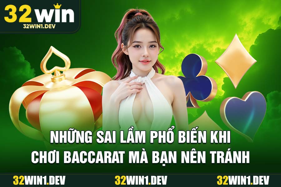 Những sai lầm phổ biến khi chơi Baccarat mà bạn nên tránh