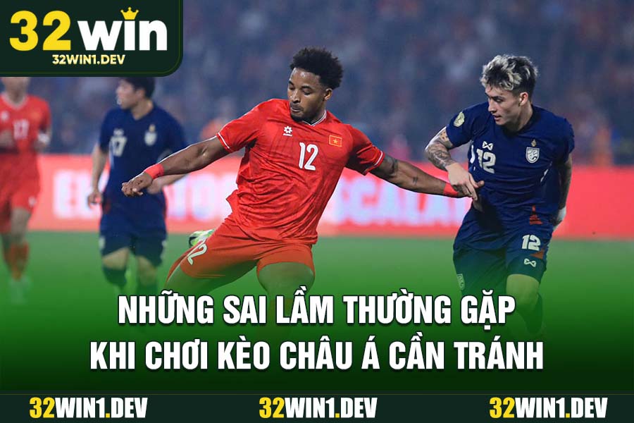 Những sai lầm thường gặp khi chơi kèo châu Á cần tránh