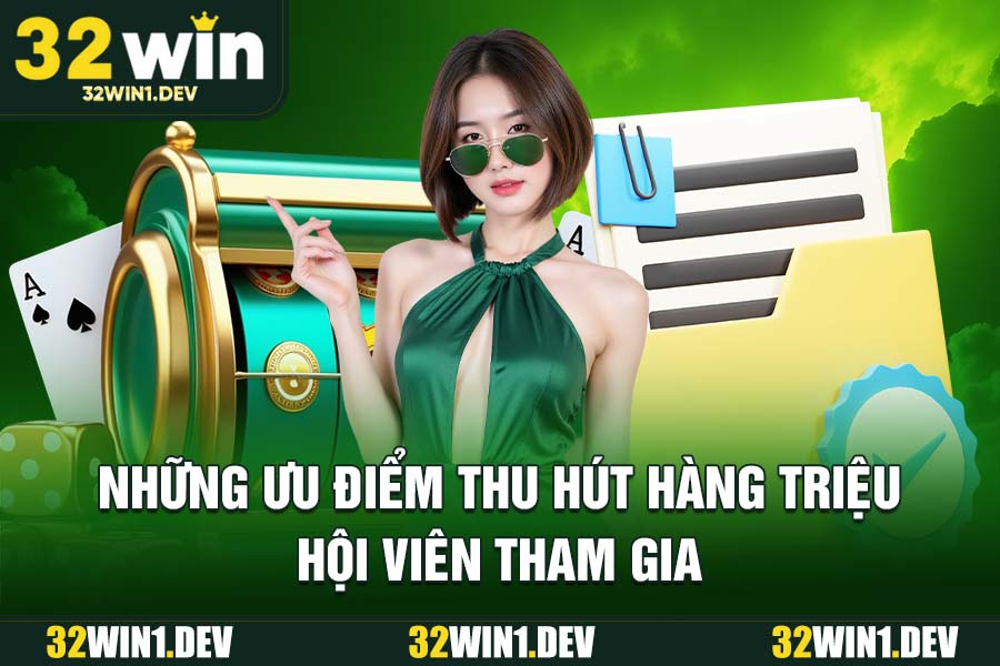 Những ưu điểm thu hút hàng triệu hội viên tham gia