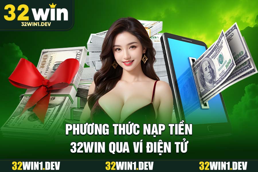 Phương Thức Nạp Tiền 32WIN Qua Ví Điện Tử