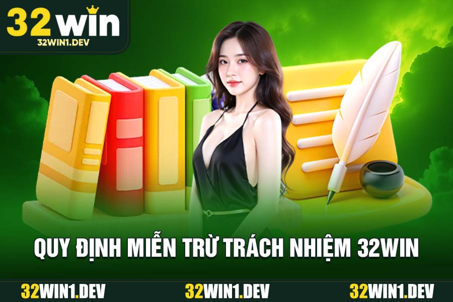 Quy Định Miễn Trừ Trách Nhiệm 32WIN