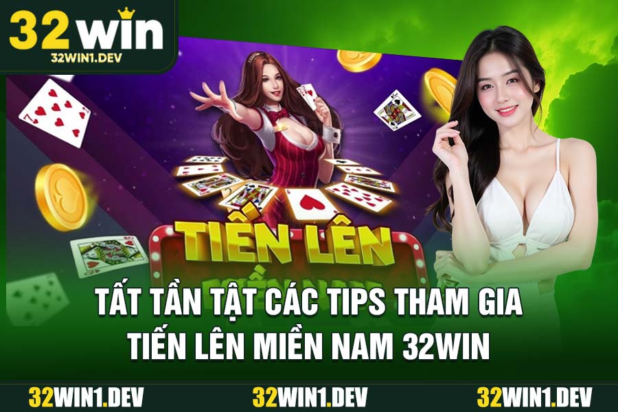 Tất tần tật các tips tham gia tiến lên miền Nam 32WIN
