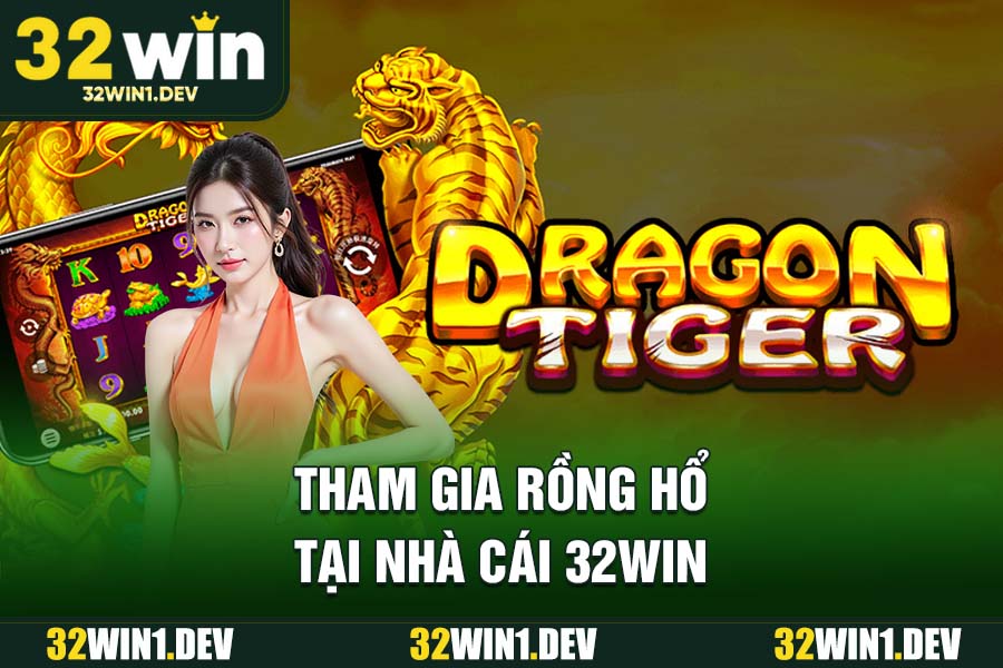 Tham gia Rồng Hổ tại nhà cái 32WIN