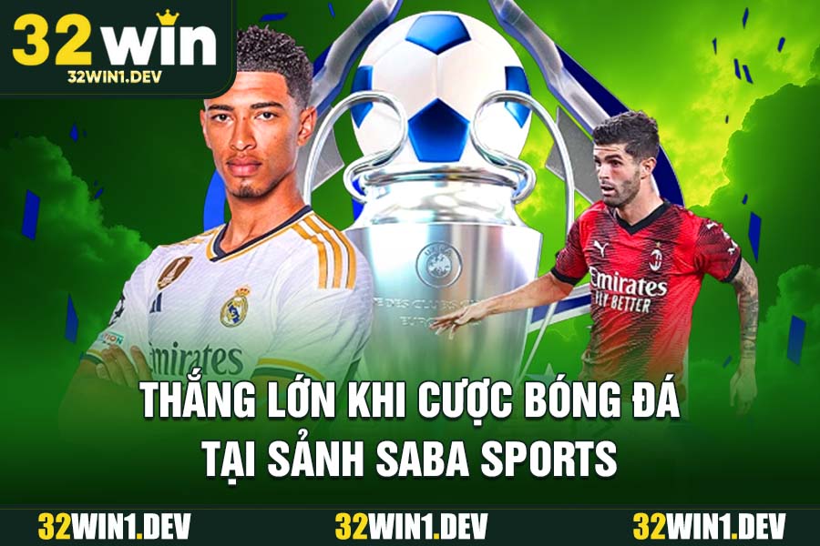 Thắng lớn khi cược bóng đá tại sảnh SABA Sports