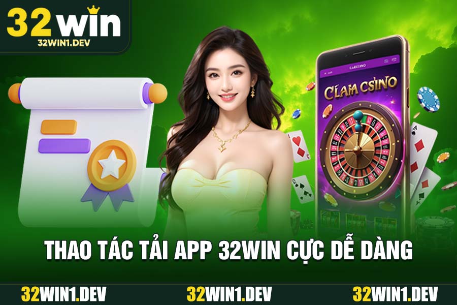 Thao Tác Tải App 32WIN Cực Dễ Dàng