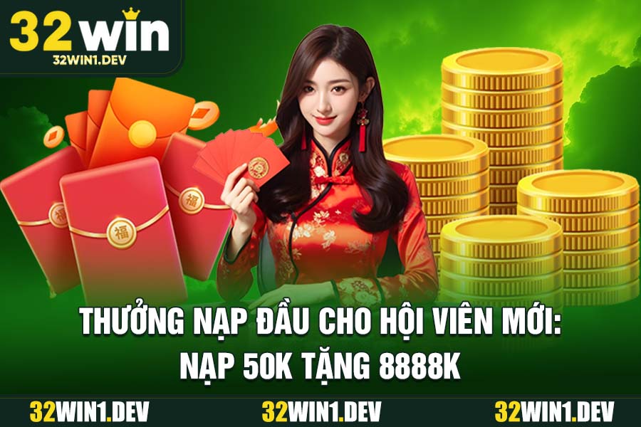 Thưởng nạp đầu cho hội viên mới: Nạp 50k tặng 8888K