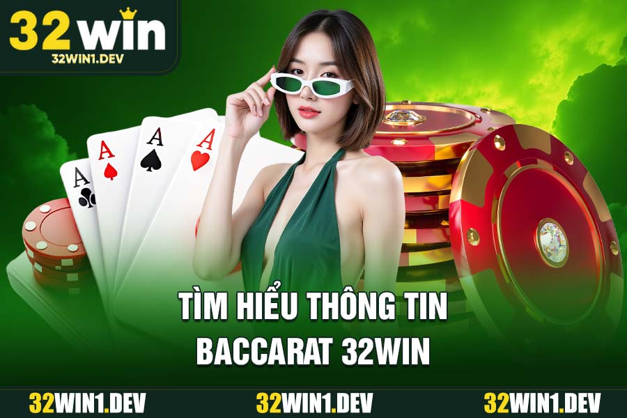 Tìm hiểu thông tin Baccarat 32WIN