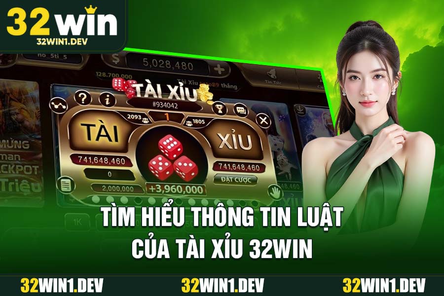 Tìm hiểu thông tin luật của tài xỉu 32WIN