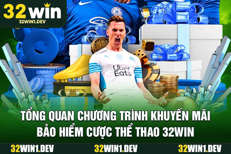 Tổng quan chương trình khuyến mãi bảo hiểm cược thể thao 32WIN
