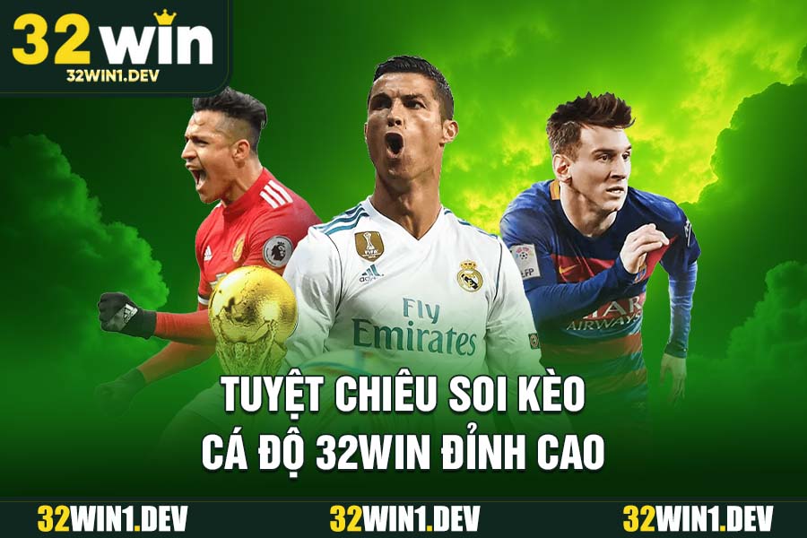 Tuyệt chiêu soi kèo cá độ 32WIN đỉnh cao